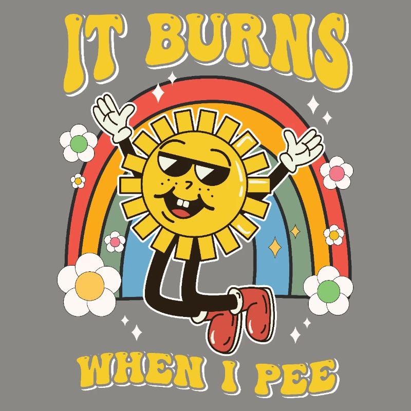 Funny saying "It Burns when I Pee"! Sarcastic