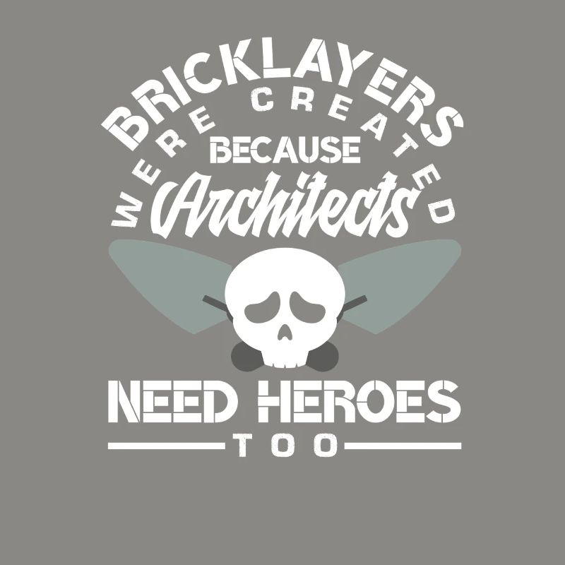 Bricklayers: Because architects also need heroes