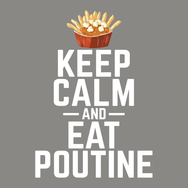 Restez calme et mangez de la poutine Poutine canadienne québécoise