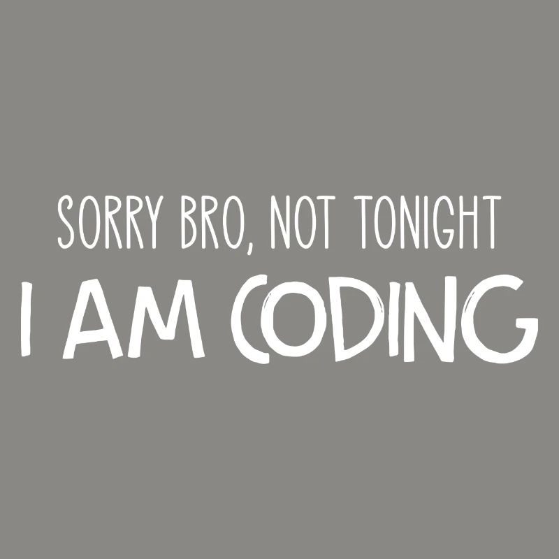 Sorry Bro Not Tonight I'm Coding Programmer Develo