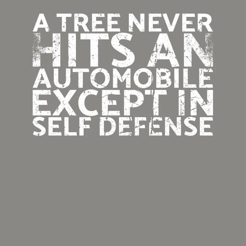 A tree never hits a car except muscle