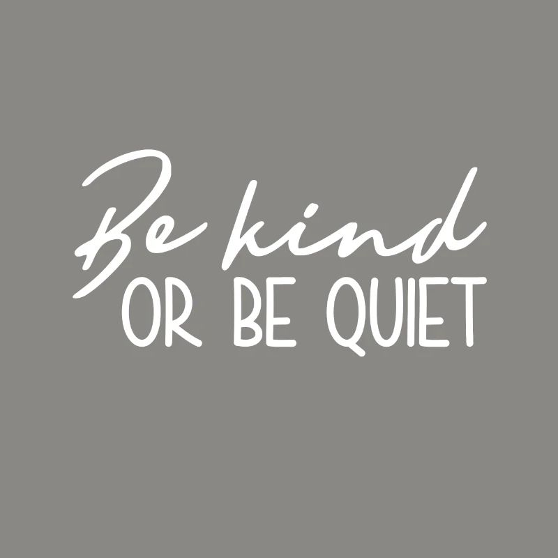 Sei Freundlich Oder Sei Still - Inspirierend