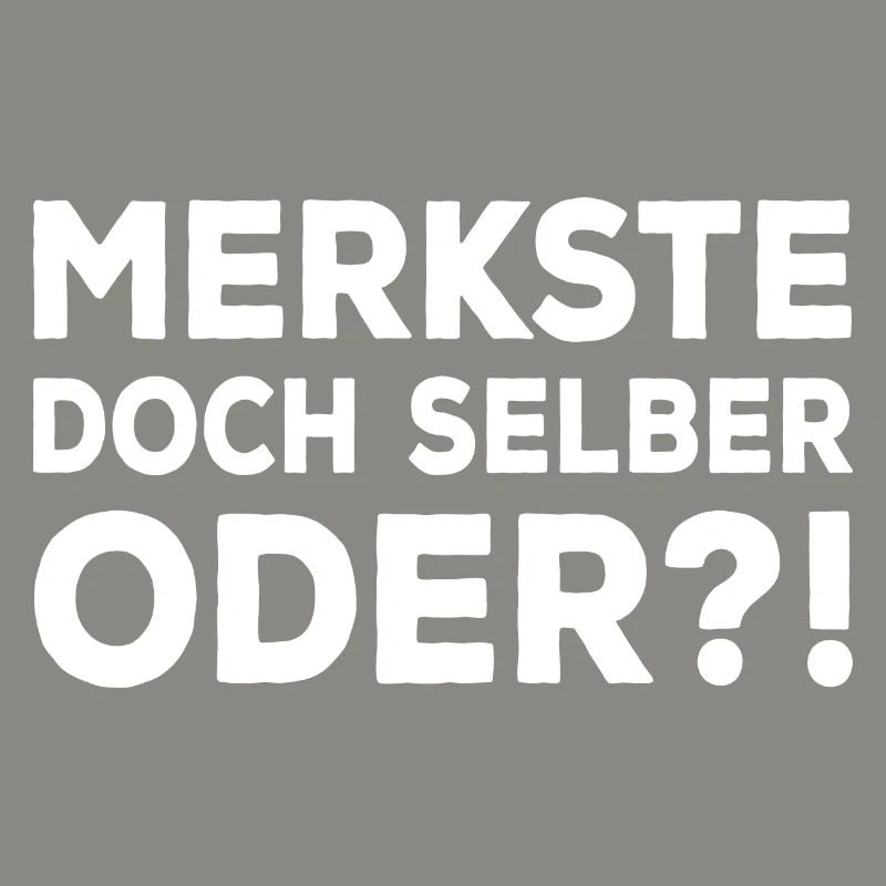 Merkste Doch Selber Oder ?! Lustiger Sarkasmus Fun