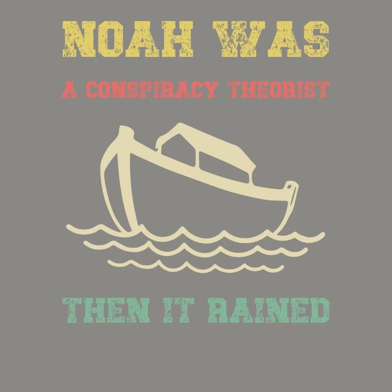 Noah war ein Verschwörungstheoretiker, dann regnete es