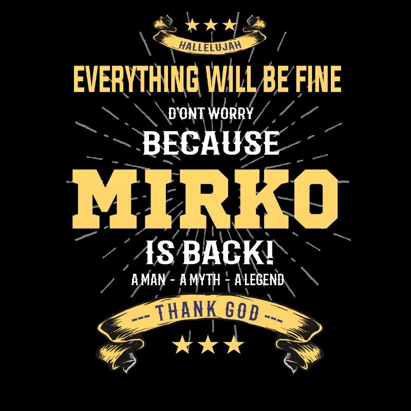 Everything will be fine Mirko Is back