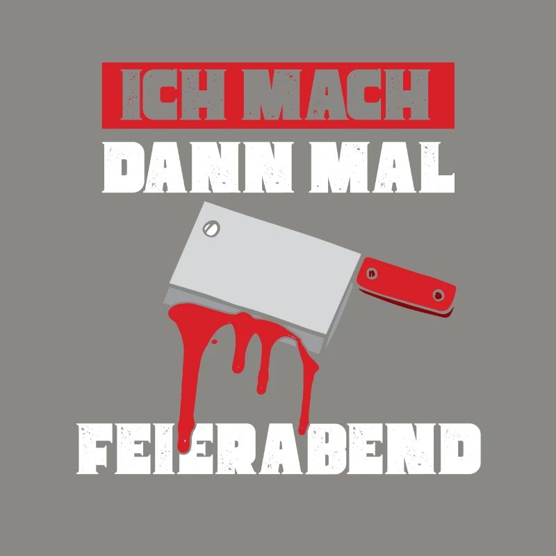 Ich mach dann mal feierabend Metzger Fleischer