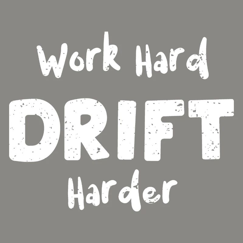 Work Hard Drift Harder - Racing