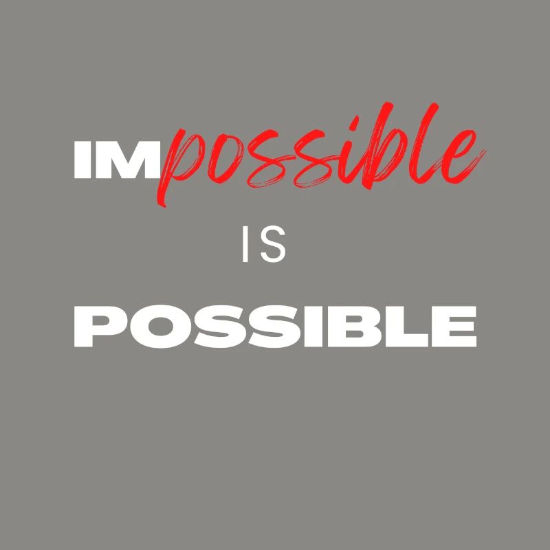 Impossible is Possible