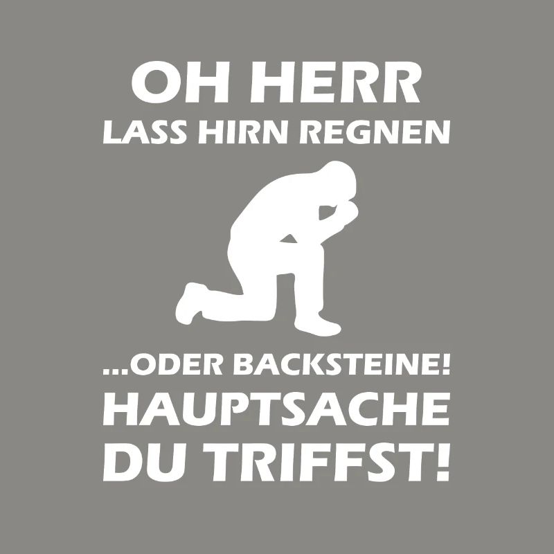 Oh Herr, lass Hirn regnen oder Backsteine