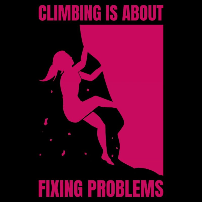 Climbing Is About Fixing Problems Boulderer