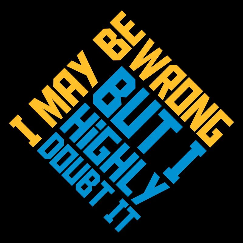 I may be wrong