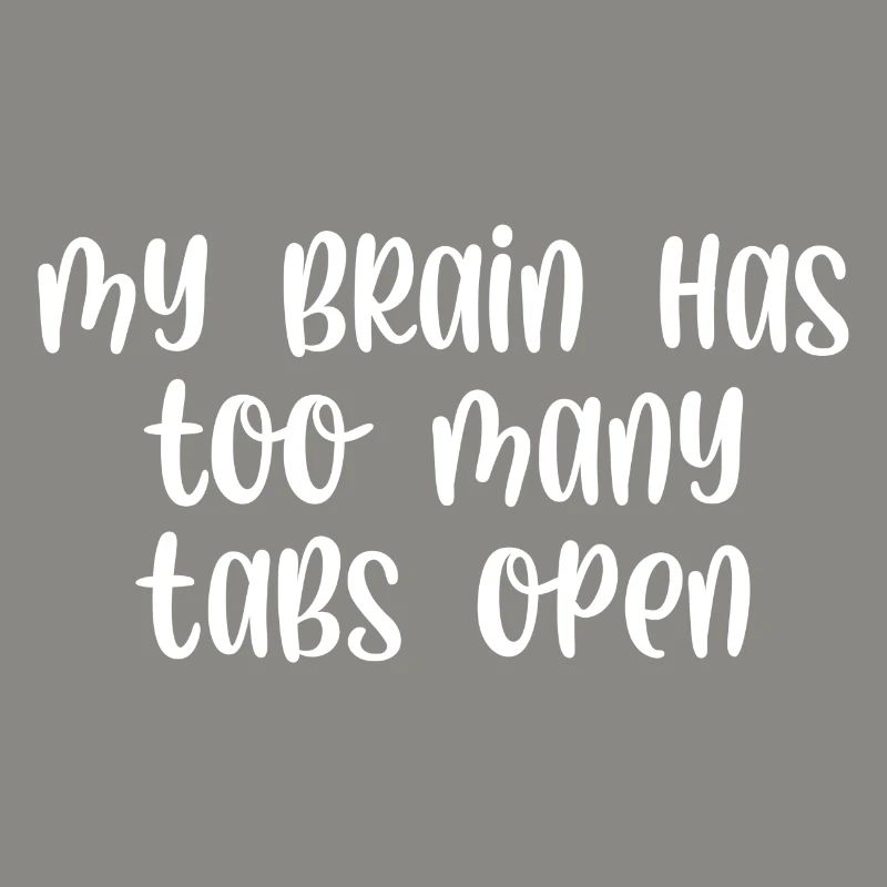 My brain has too many tabs open