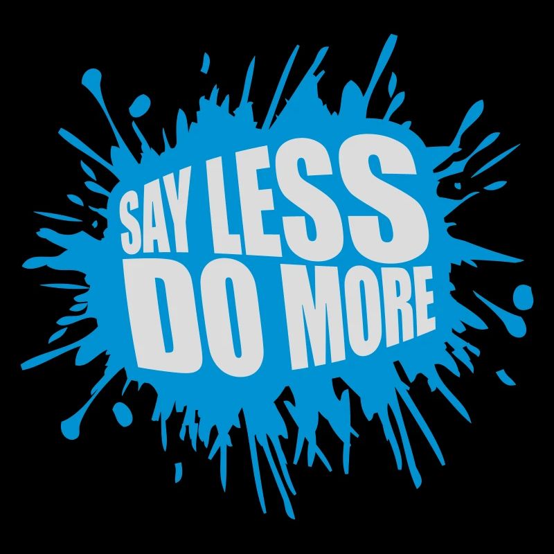 say less do more