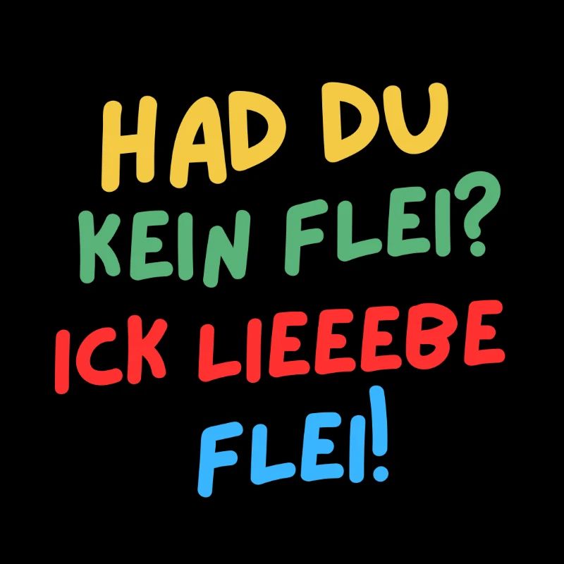 Hat du kein Flei? Ick lieeebe Flei!