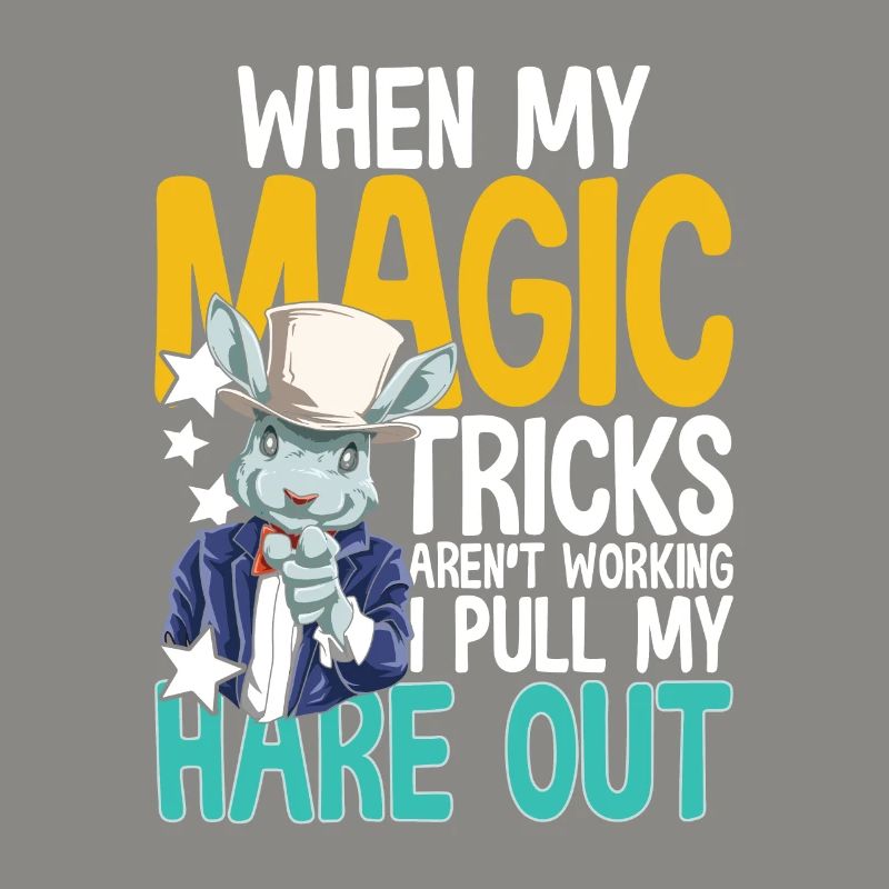 When My Magic Tricks Aren't Working I Pull My Hare