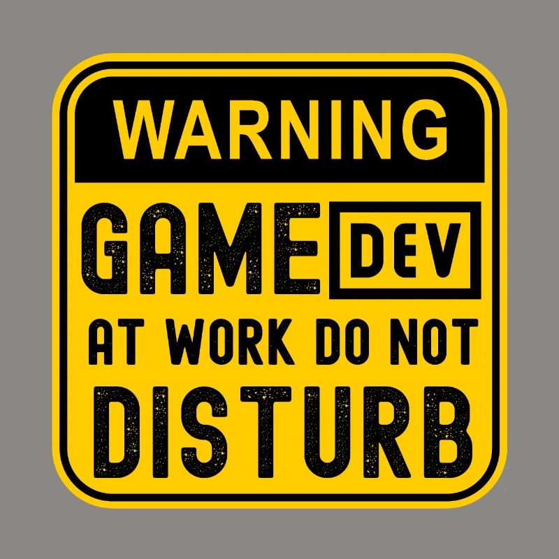 WARNING GAME DEV AT WORK DO NOT DISTURB