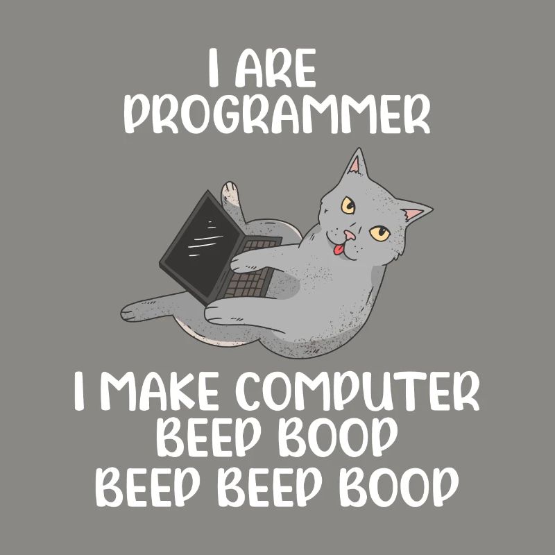 I Are Programmer I Make Computer Beep Bop Coder So
