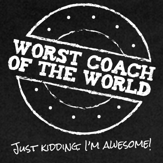 Worst coach of the world - tolle*r Trainer*in