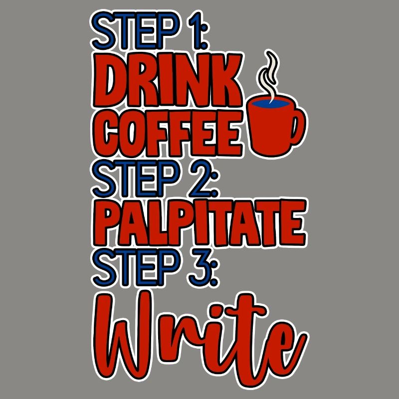 Step 1 Drink Coffee Step 2 Palpitate Step 3 Write4