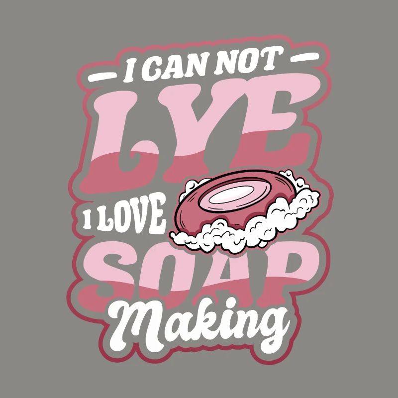 I Cannot Lye I Love Soap Making