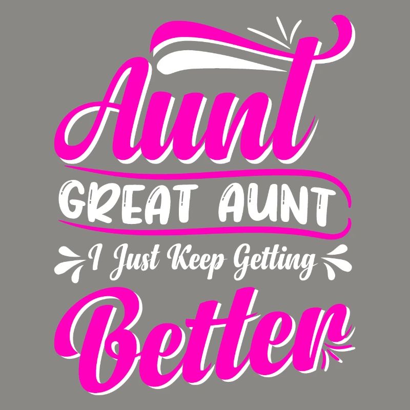Aunt Great Aunt I Just Keep Getting Better Cute