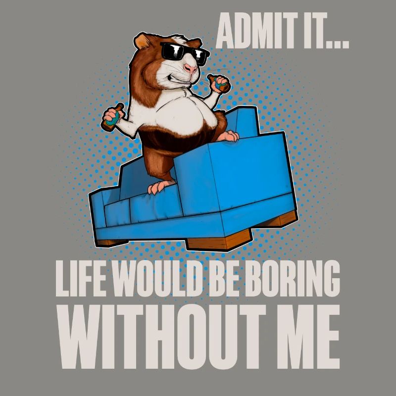 Admit It Life Would Be Broing Without Me