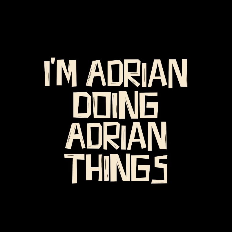 I'm Adrian doing Adrian things