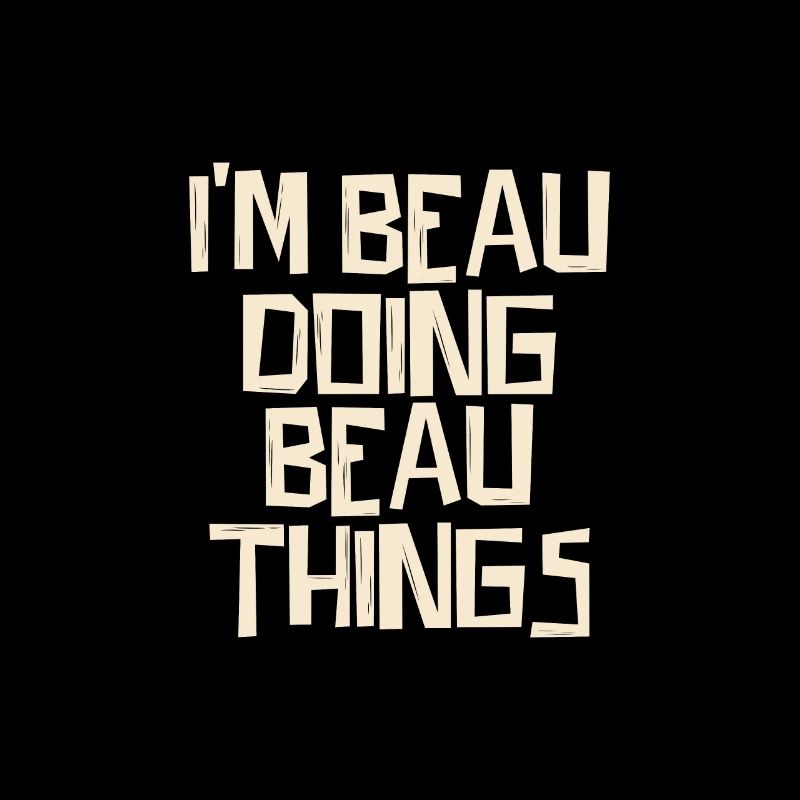 I'm Beau doing Beau things