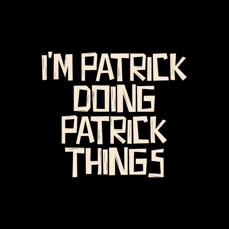 I'm Patrick doing Patrick things