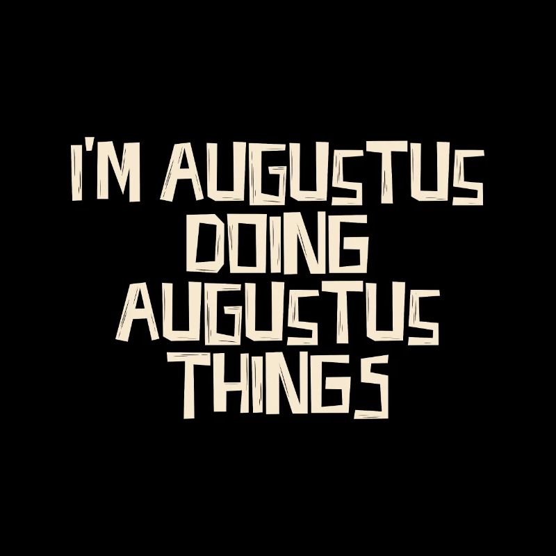 I'm Augustus doing Augustus things