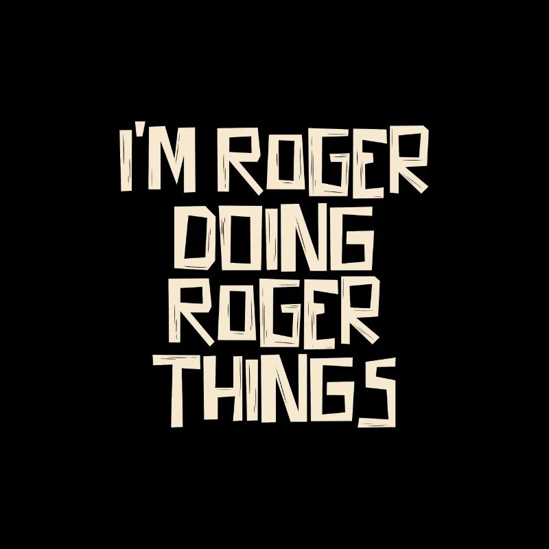 I'm Roger doing Roger things