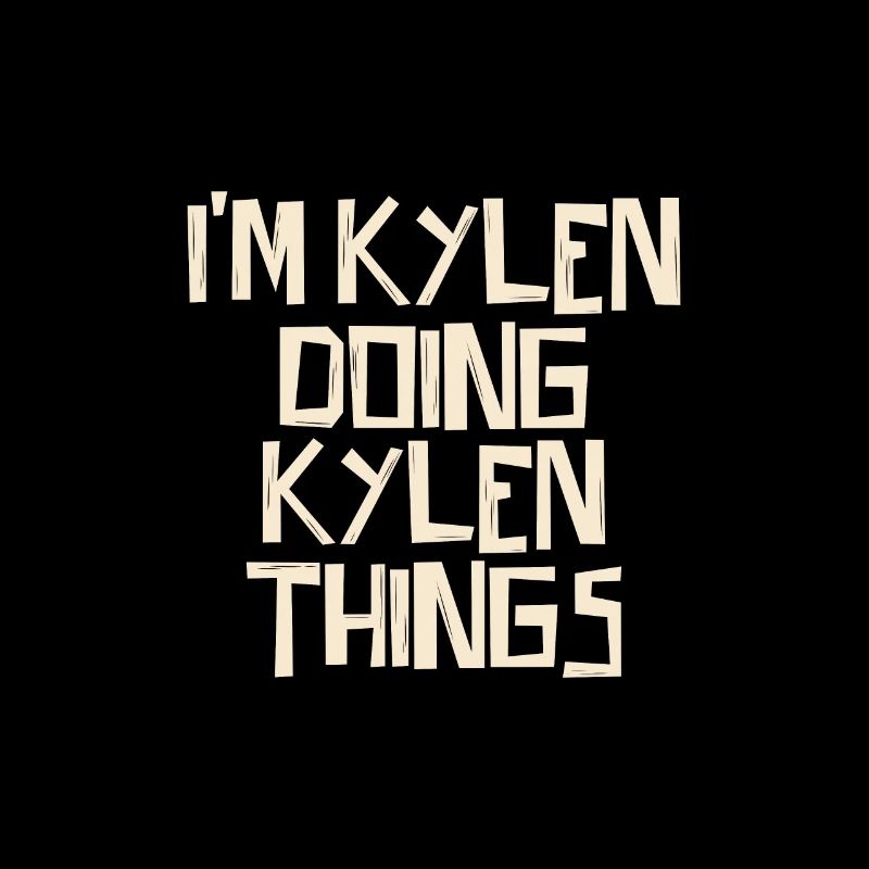 I'm Kylen doing Kylen things