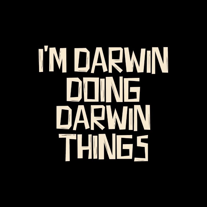 I'm Darwin doing Darwin things