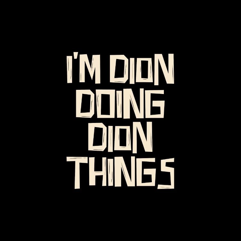 I'm Dion doing Dion things