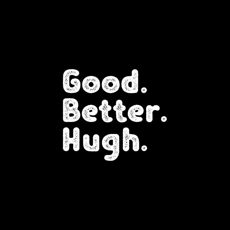 Good better Hugh