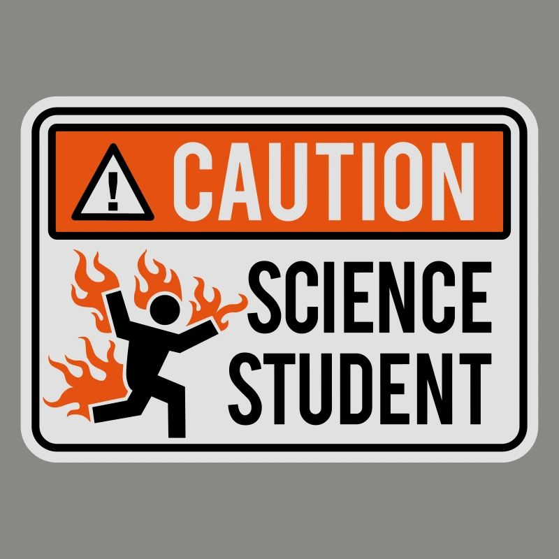 Caution science student - physics / chemistry