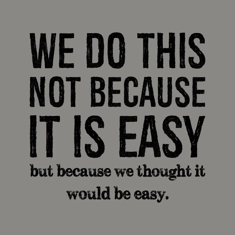 nous ne faisons pas ça parce que c'est facile