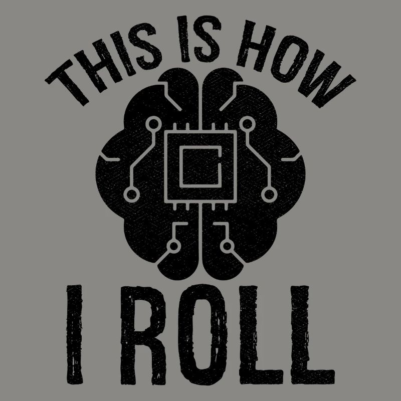 this is how I roll Artificial Intelligence