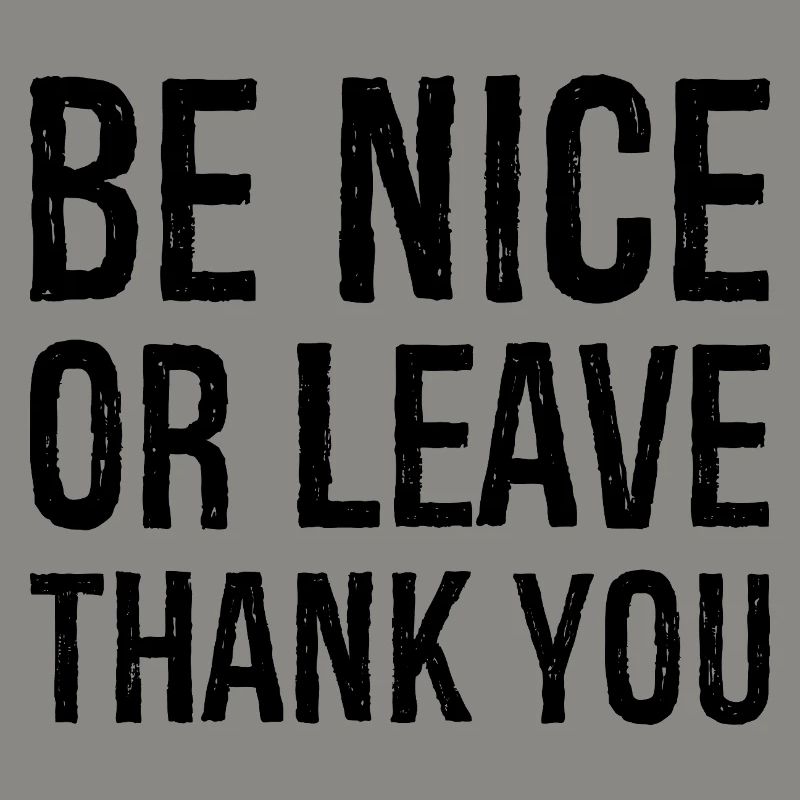 Sei nett oder geh Danke