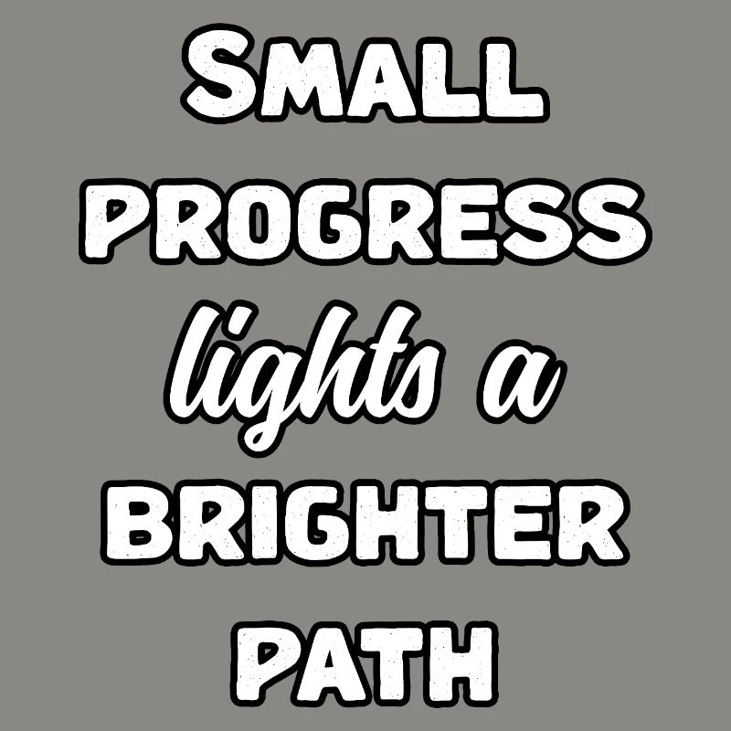 Small Progress Lights A Brighter Path Message	