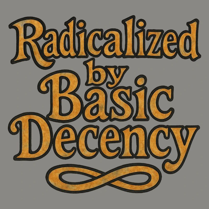 Radicalized by Basic Decency