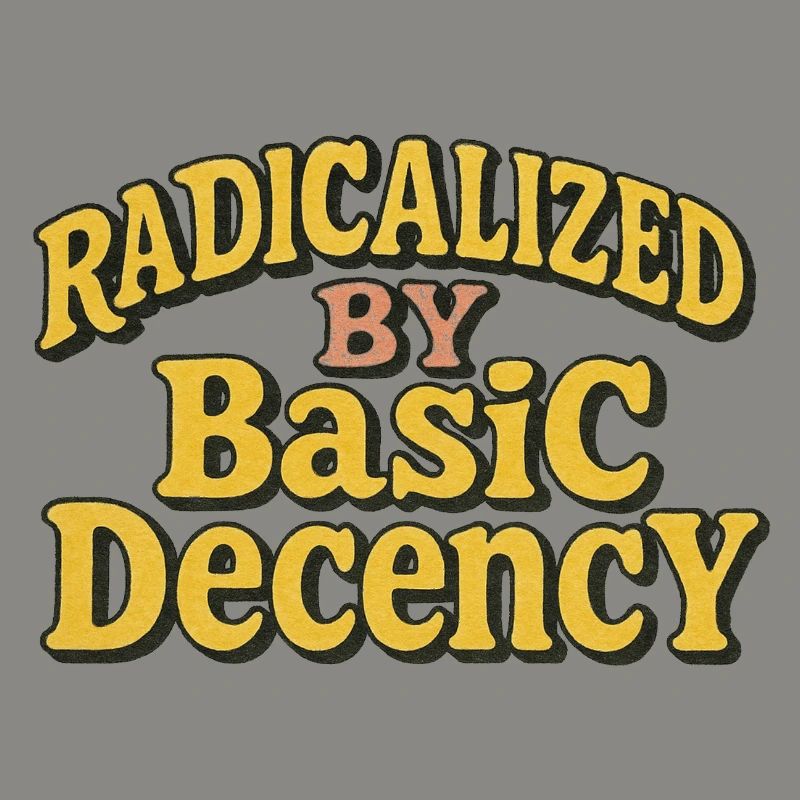 Radicalized by Basic Decency