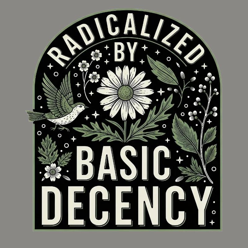 Radicalized By Basic Decency Statement Shirt