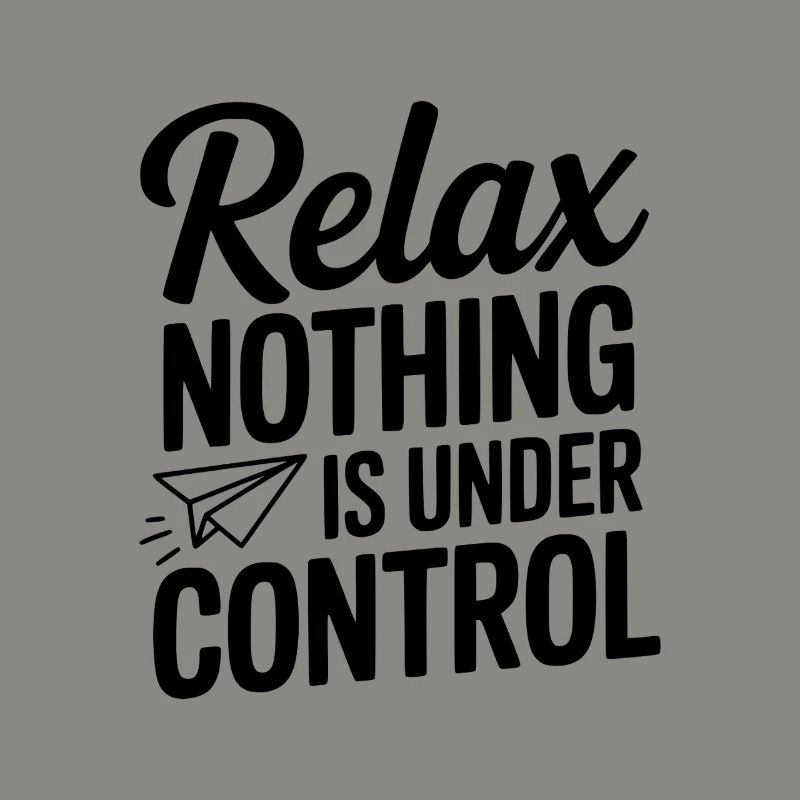 Relax Nothing is Under Control