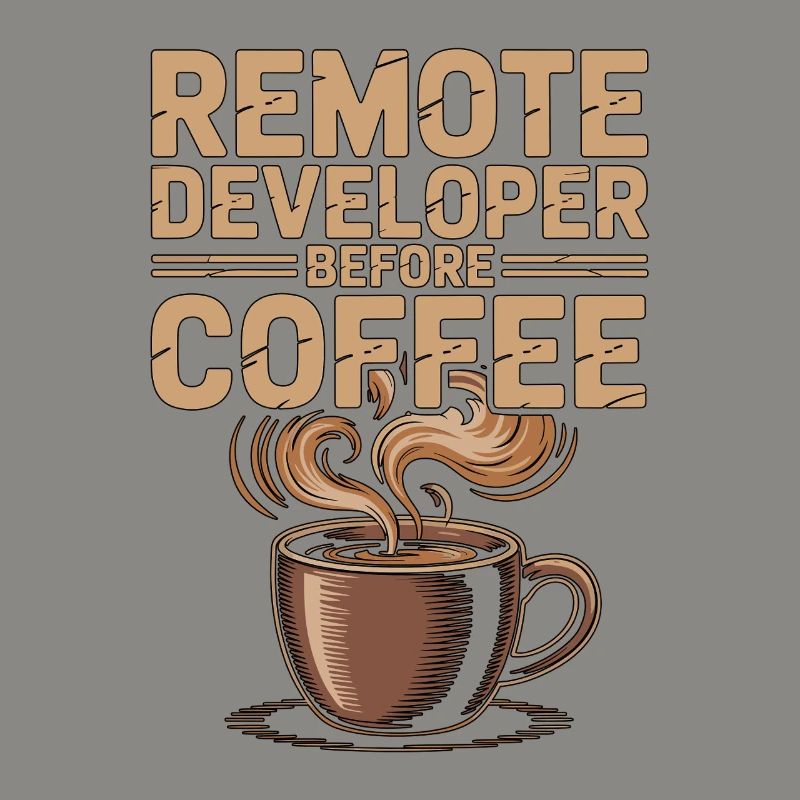 Remote Developer Before Remote Coder Coffee Lover