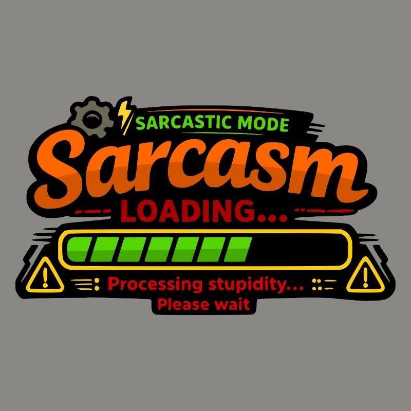 Sarcasm Loading – Processing Stupidity