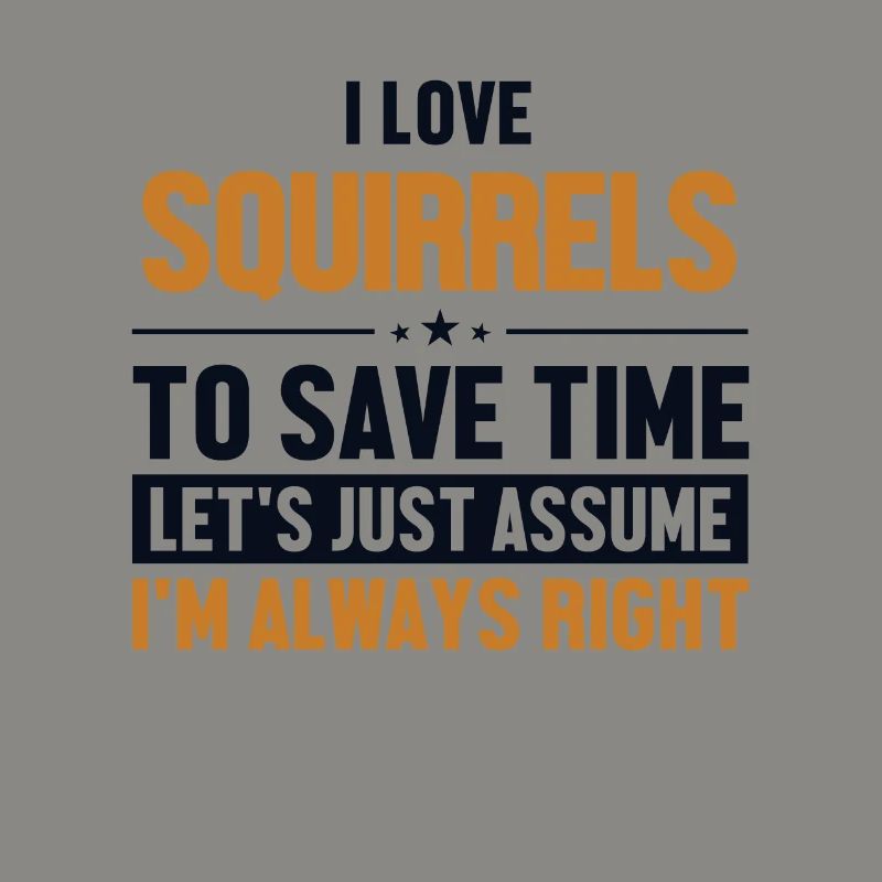 Squirrels Let's Assume I'm Right Grauhörnchen