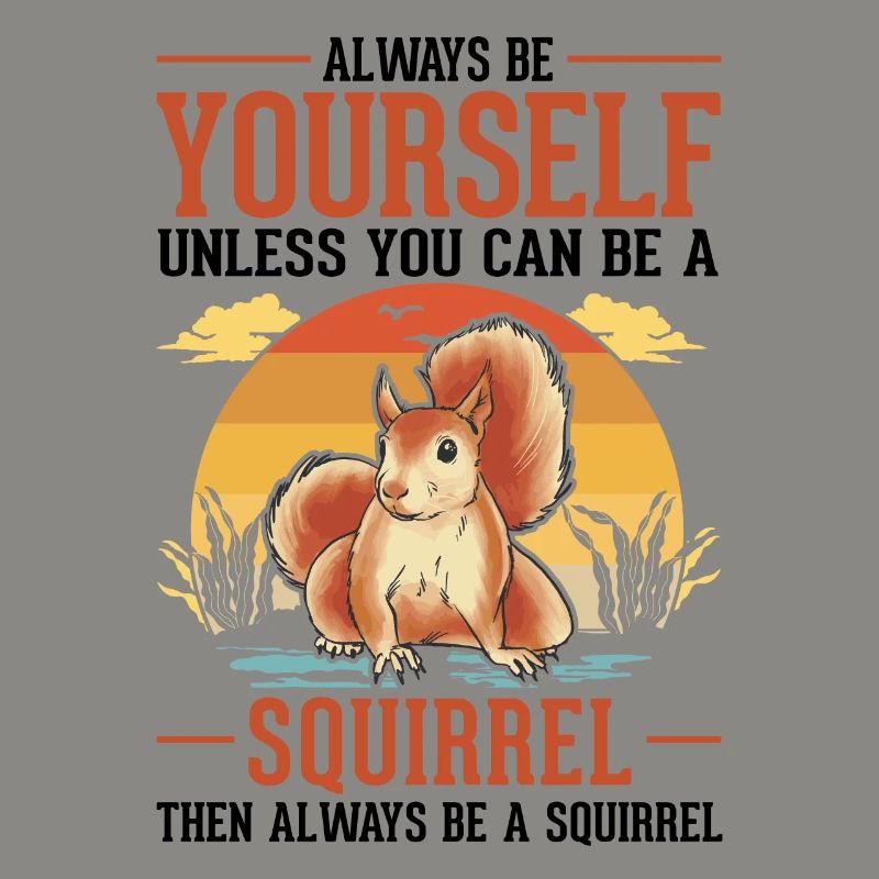 Always be yourself Squirrel Eichhörnchen