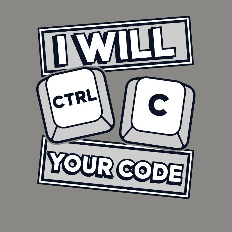 I Will Ctrl C Your Code Developer Coder