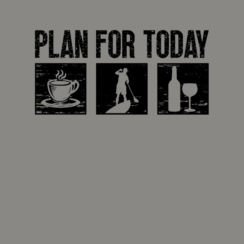 Plan For Today Paddleboard Lover Paddle Boarder